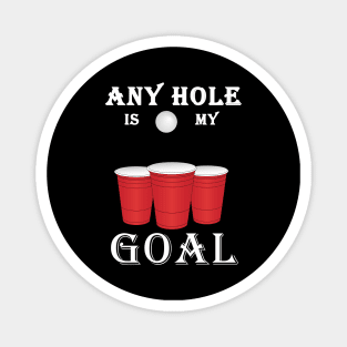 Funny Any Hole Is My Goal Frat Beer Pong Beirut Magnet